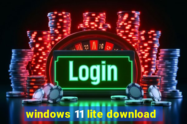 windows 11 lite download